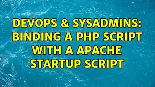 DevOps SysAdmins Binding a php script with a apache startup script