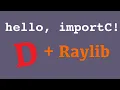 importC Using D with Raylib directly No bindings