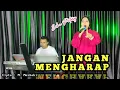 Download Lagu JANGAN MENGHARAP ( Dangdut Cover ) TERLARIS 2024 -ECHA PUTRY