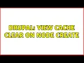 Drupal View cache clear on node create 2 Solutions