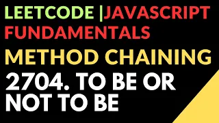 Leetcode Javascript Fundamentals Method Chaining 2704 To Be Or Not To Be