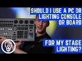 Should I Use a PC or Lighting Console or Board for my Stage Lighting