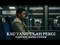 Download Lagu Kau yang Tlah Pergi – Caffein | Slow Rock Cover