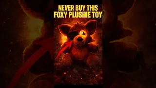 NEVER BUY THIS FOXY PLUSHIE