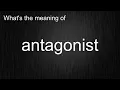 What s the meaning of antagonist How to pronounce it