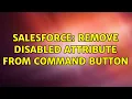 Salesforce Remove disabled attribute from command button