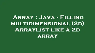 Array Java - Filling multidimensional 2d ArrayList like a 2d array