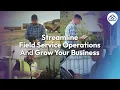 Streamline Field Service Operations And Grow Your Business