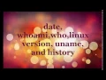 date whoami who linux version uname and history commands tutorial Linux Tutorial
