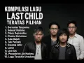 Download Lagu Kompilasi Lagu LAST CHILD Terbaik | Playlist Paling Nyesek di Hati 💔#kompilastchild