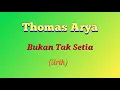 Thomas Arya - Bukan Tak Setia (lirik video)