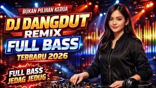 dj dangdut remix full bass 2026 paling enak bukan pilihan kedua