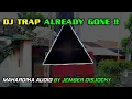 Download Lagu DJ TRAP ALREADY GONE !!  MAHARDIKA BY JEMBER DISCJOCKEY