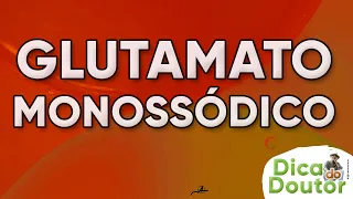 Glutamato monossódico - Dica do Doutor #261