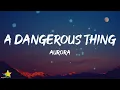 Lagu AURORA - A Dangerous Thing (Lyrics)