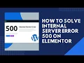 How To Solve Internal Server Error 500 On Elementor