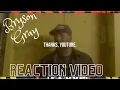 @Bryson Gray Thanks, Youtube Reaction Video