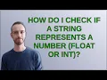 How do I check if a string represents a number float or int