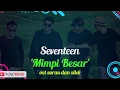 Download Lagu Seventeen - Mimpi Besar Lirik Video