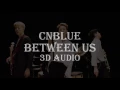 Lagu CNBLUE - Between Us (3D Audio)