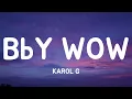 BbY WOW - KAROL G (Lyrics)