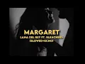 Download Lagu Lana Del Rey ft. Bleachers - Margaret (slowed+echo)