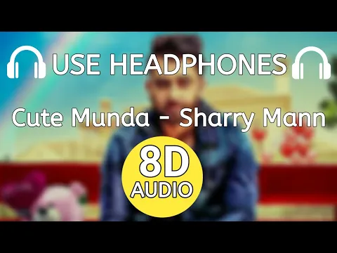 Download MP3 Cute Munda (8D AUDIO) Sharry Mann | Use Headphones 🎧 Cute Munda 8D Song Sharry Mann