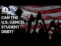 Student Loan Forgiveness Can The US Erase Student Debt