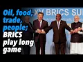 Oil food trade and people BRICS play long game