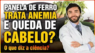 PANELA DE FERRO TRATA ANEMIA E QUEDA DE CABELO? O QUE DIZ A CIÊNCIA?