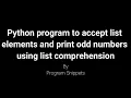 Python Program to accept list element and print odd numbers from list using list comprehension