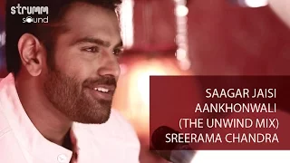 saagar jaisi aankhon wali the unwind mix i sreerama chandra