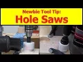Newbie Tool Tip Hole Saws