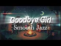Lagu Goodbye Girl | Soft Late Night Version (David Gates Classic) | The Back Alley Jazz Club