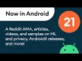 Now in Android 21 - A Reddit AMA articles s and samples AndroidX releases and more