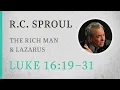 The Rich Man \u0026 Lazarus (Luke 16:19–31) — A Sermon by R.C. Sproul