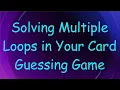 Solving Multiple Loops in Your Card Guessing Game