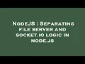 NodeJS Separating file server and socket io logic in node js