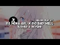 Download Lagu DJ NOKA AXL X DO BAD WELL MELODI PLAT KT (Slowed \u0026 Reverb)