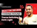 React Interview Questions Answers React Context API for Theme Switching Interview Coding Round