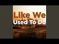 Download Lagu Like We Used To Do
