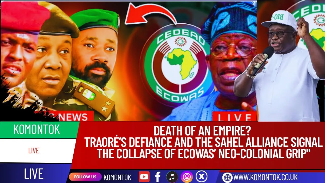 DEATH OF AN EMPIRE? Traoré’s Defiance and the Sahel Alliance Signal the Collapse of ECOWAS.