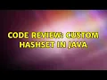 Code Review Custom Hashset in Java 2 Solutions