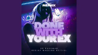Done With Your Ex Remix  Done With Your Ex Remix