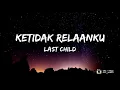 Download Lagu Last Child Band - Ketidakrelaanku ( Lirik ) 2020