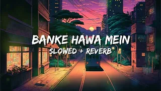 banke hawa mein bezubaan mein dil lagane aaya hu reverb lofi song