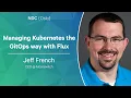 Managing Kubernetes the GitOps way with Flux - Jeff French
