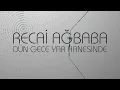 Recai Ağbaba - Dün Gece Yar Hanesinde  (Official Lyrics Video)