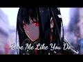 Download Lagu Nightcore - Love me like you do (Ellie Goulding)