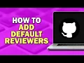 How To Add Default Reviewers On GitHub Quick Tutorial